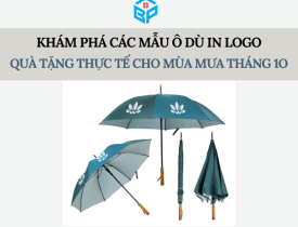 KHÁM PHÁ CÁC MẪU Ô DÙ IN LOGO - QUÀ TẶNG THỰC TẾ CHO MÙA MƯA THÁNG 10
