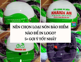 NÊN CHỌN LOẠI NÓN BẢO HIỂM NÀO ĐỂ IN LOGO? 5+ GỢI Ý TỐT NHẤT